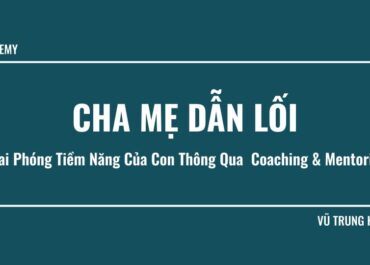 cha mẹ dẫn lối khai phóng tiềm năn của con thông qua coaching và mentoring
